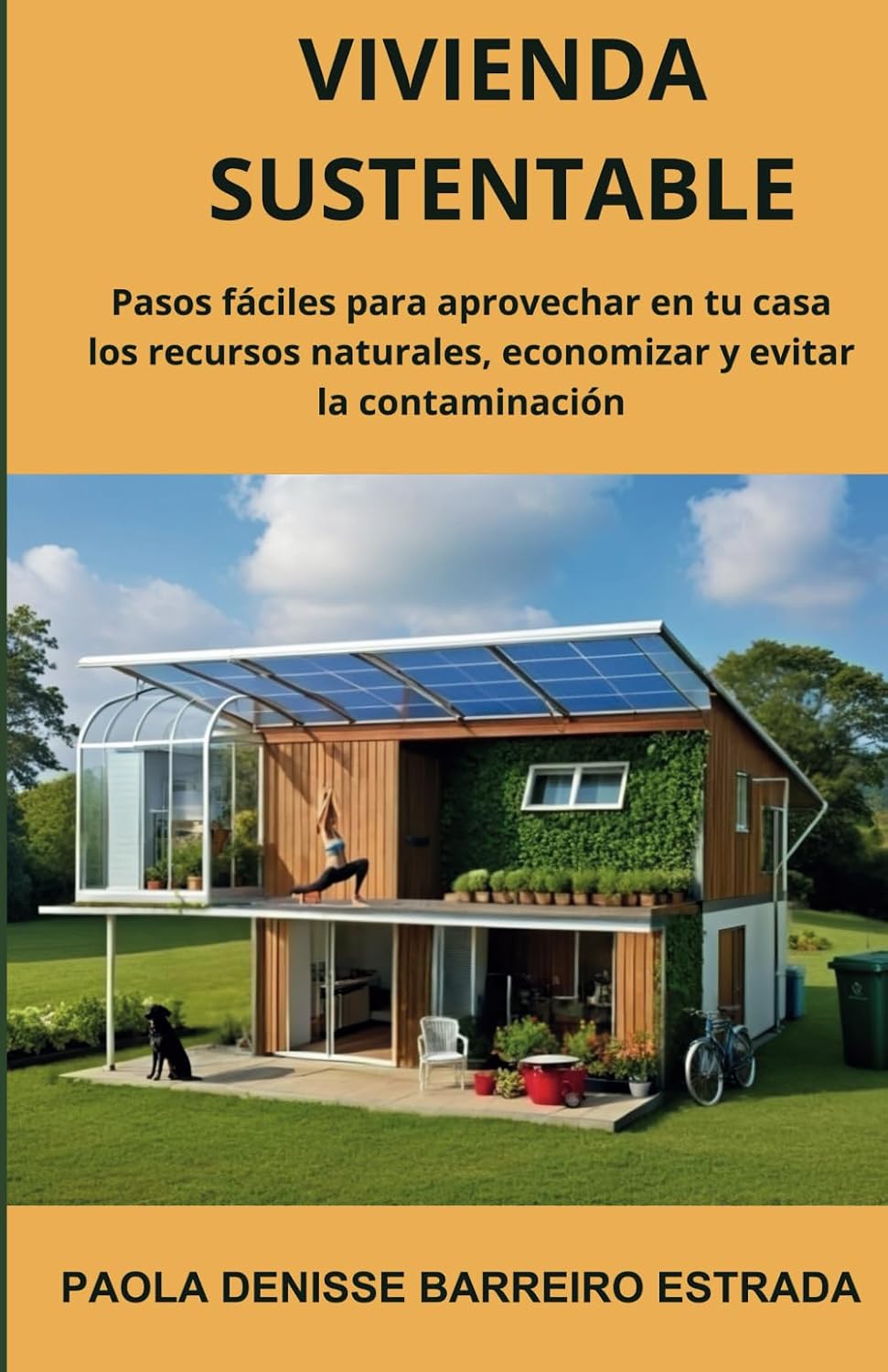 Vivienda Sustentable: Pasos fáciles para aprovechar en tu casa los recursos naturales, economizar y evitar la contaminación (Spanish Edition) by Paola Denisse Barreiro Estrada