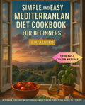 Healthy and Easy Mediterranean Diet Cookbook For beginners: Beginner-friendly Mediterranean diet guide to get the habit in 21 days by I.H. Albero