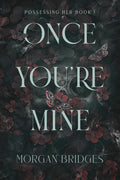 Once You're Mine: A Dark Stalker Romance (Possessing Her) by Morgan Bridges