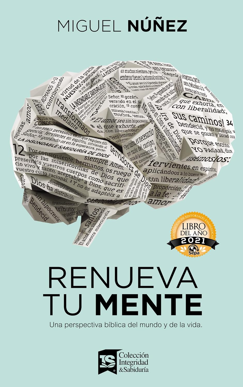 Renueva tu mente: Una perspectiva bíblica del mundo y de la vida (Spanish Edition) by Miguel Núñez Dr.