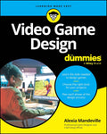 Video Game Design For Dummies (For Dummies: Learning Made Easy) by Alexia Mandeville