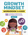 Growth Mindset Workbook for Kids: 55 Fun Activities to Think Creatively, Solve Problems, and Love Learning for Ages 8-12 (Health and Wellness Workbooks for Kids) by Peyton Curley