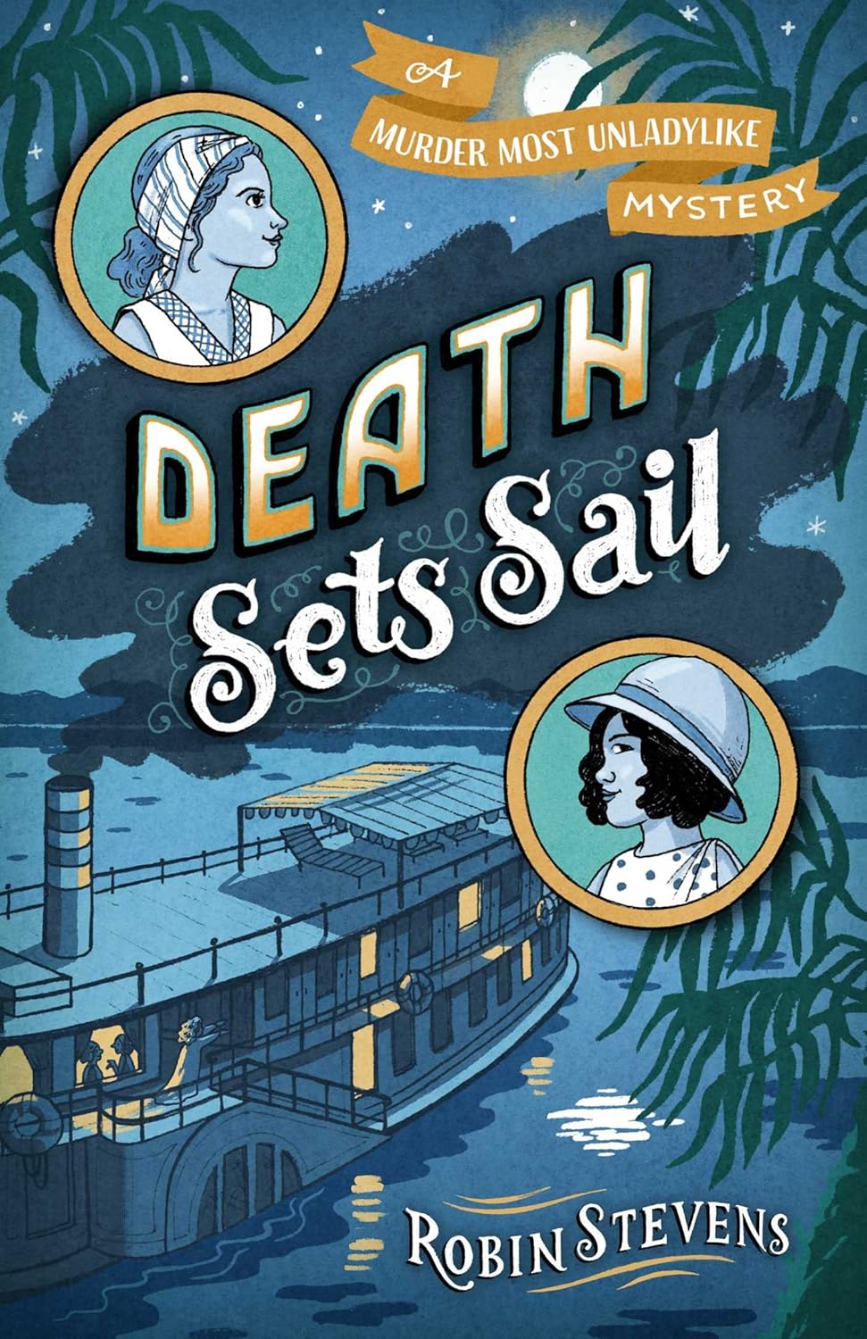 Death Sets Sail (A Murder Most Unladylike Mystery) by Robin Stevens