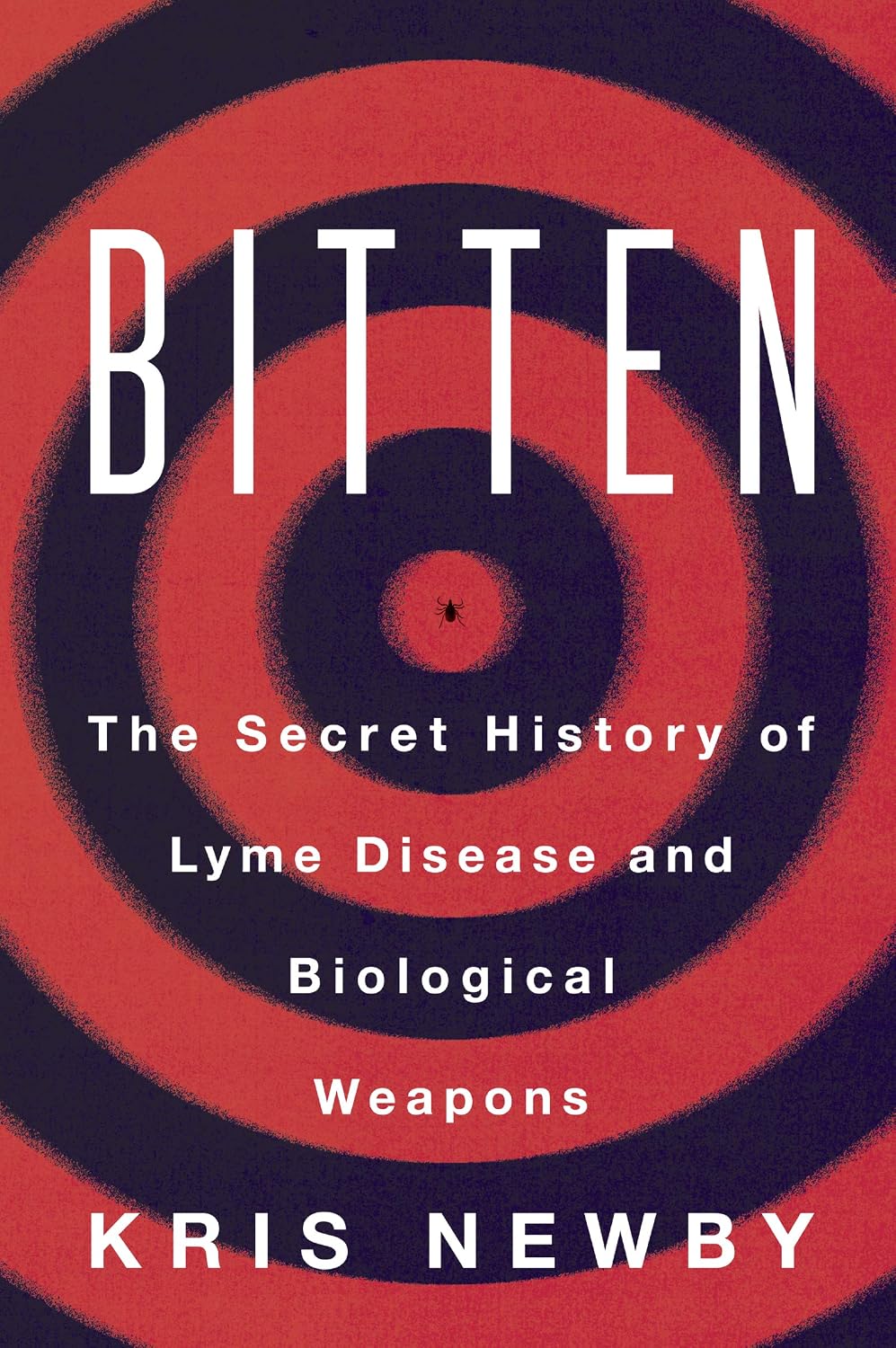 Bitten: The Secret History of Lyme Disease and Biological Weapons by Kris Newby