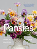 Pansies: How to Grow, Reimagine, and Create Beauty with Pansies and Violas by Brenna Estrada