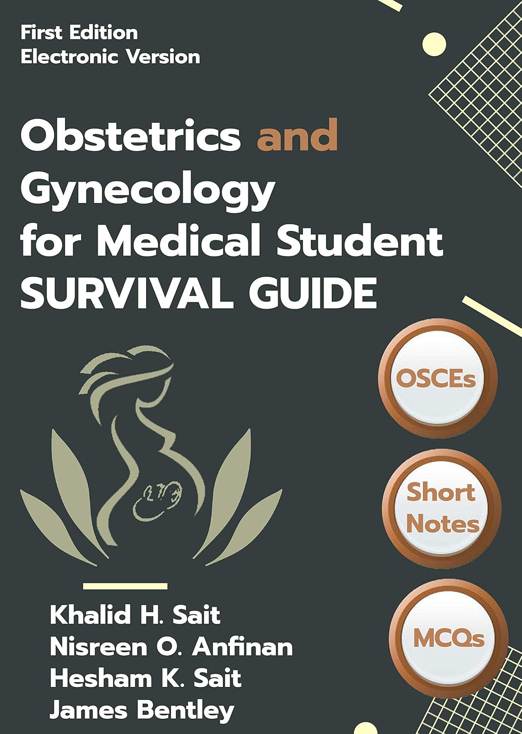 Obstetrics and Gynecology for Medical Student SURVIVAL GUIDE OSCEs - Short Notes - MCQs: First Edition Electronic Version (ISBN) by Khalid Sait