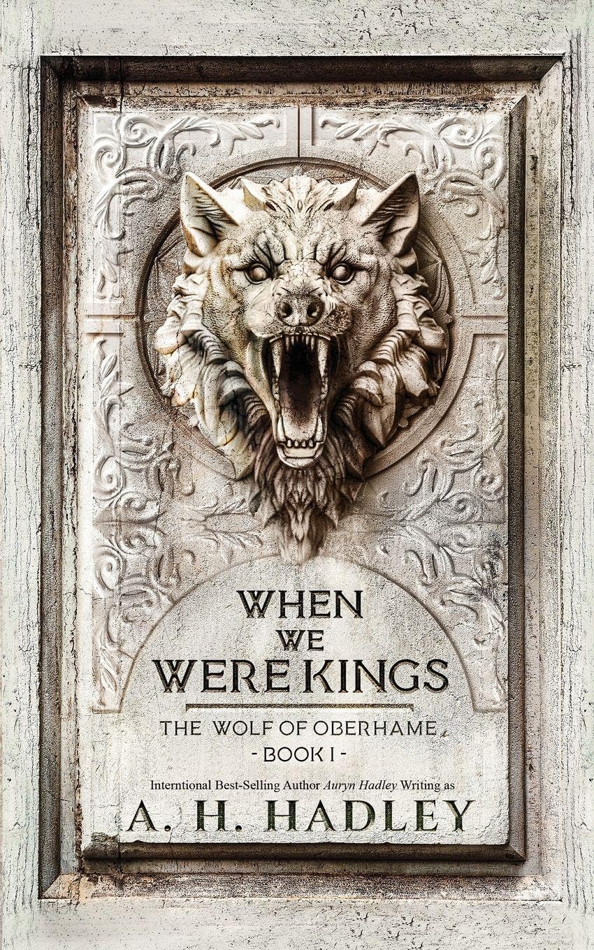When We Were Kings (Wolf of Oberhame) by A H Hadley