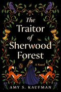 The Traitor of Sherwood Forest: A Novel by Amy S. Kaufman