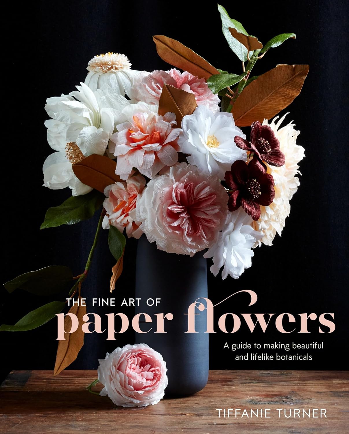 The Fine Art of Paper Flowers: A Guide to Making Beautiful and Lifelike Botanicals by Tiffanie Turner