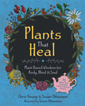 Plants That Heal: Plant-Based Wisdom for Body, Mind & Soul by Chris Young
