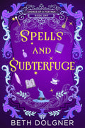 Spells and Subterfuge (A Crones of a Feather Paranormal Cozy Mystery Book 1) by Beth Dolgner