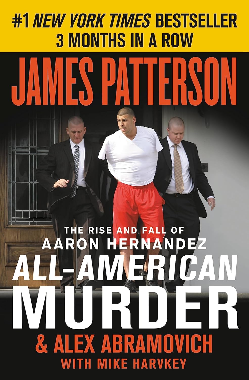 All-American Murder: The Rise and Fall of Aaron Hernandez, the Superstar Whose Life Ended on Murderers' Row (James Patterson True Crime, 2) by James Patterson