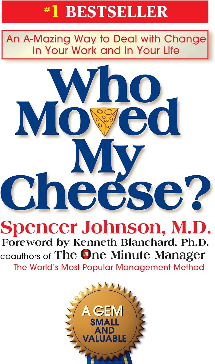Who Moved My Cheese?: An A-Mazing Way to Deal with Change in Your Work and in Your Life by Spencer Johnson
