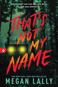 That's Not My Name: A Pulse-Pounding YA Thriller of Secrets, Lies, and Betrayal by Megan Lally