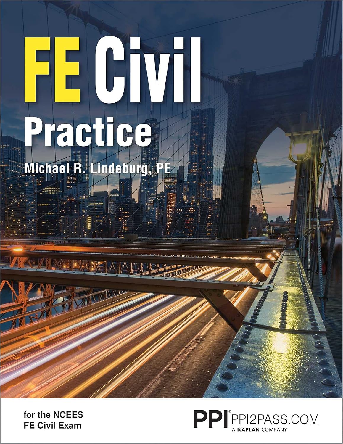 PPI FE Civil Practice – Unlock FE Exam Confidence with Michael R. Lindeburg! Master Using NCEES FE Handbook Key Equations, Terminology, and Tables with Exam-Like Practice and Detailed Solutions by Michael R. Lindeburg PE