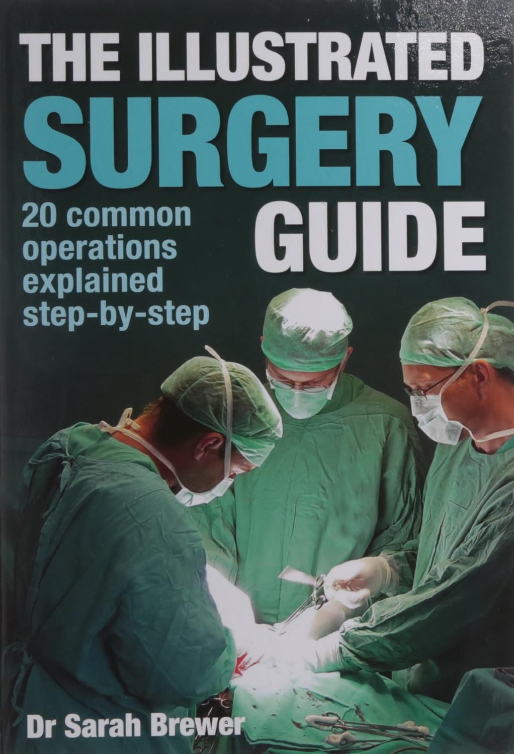 The Illustrated Surgery Guide: 20 Common Operations Explained Step-by-Step by Dr. Sarah Brewer
