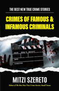The Best New True Crime Stories: Crimes of Famous & Infamous Criminals: (True Crime Cases for True Crime Addicts) by Mitzi Szereto
