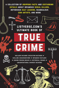 Listverse. com's Ultimate Book of True Crime: A Collection of Gripping Facts and Disturbing Details about Infamous Serial Killers, Notorious Cult ... True Crime Gift) (Listverse.com Books) by Jamie Frater
