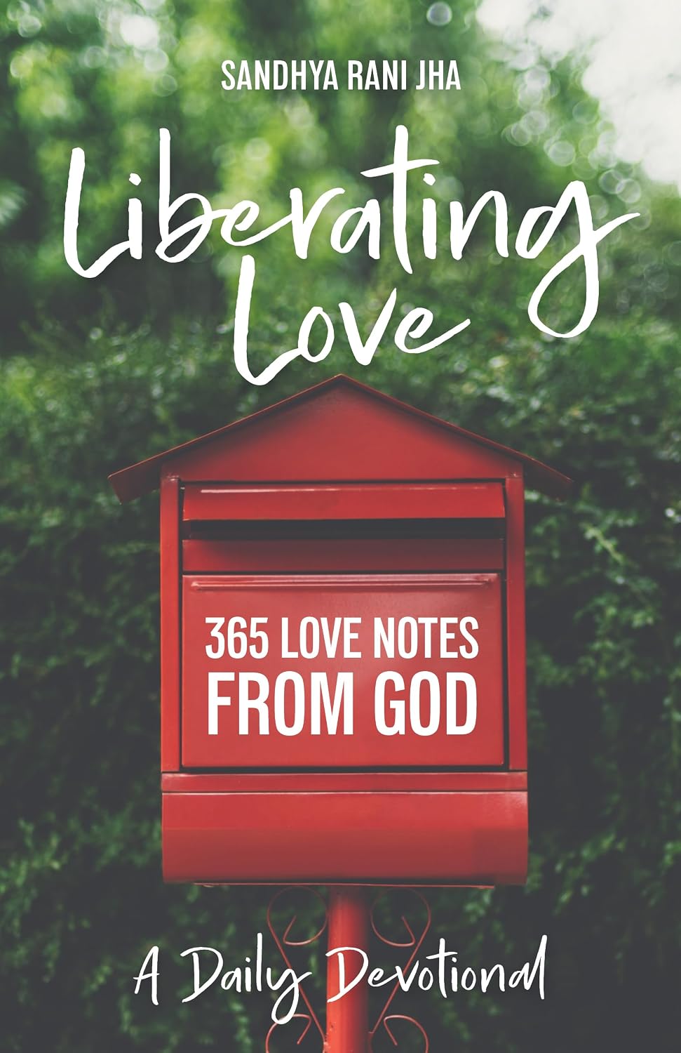 Liberating Love Daily Devotional: 365 Love Notes from God by Sandhya Jha