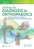 Making the Diagnosis in Orthopaedics: A Multimedia Guide by Mark D. Miller MD