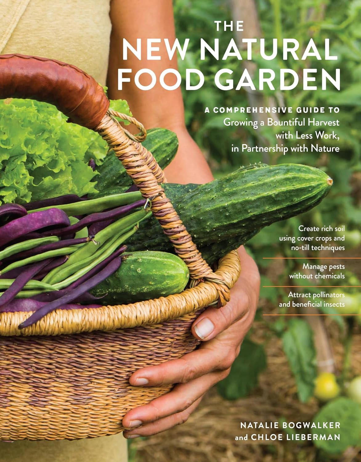 The New Natural Food Garden: A Comprehensive Guide to Growing a Bountiful Harvest with Less Work, in Partnership with Nature by Natalie Bogwalker