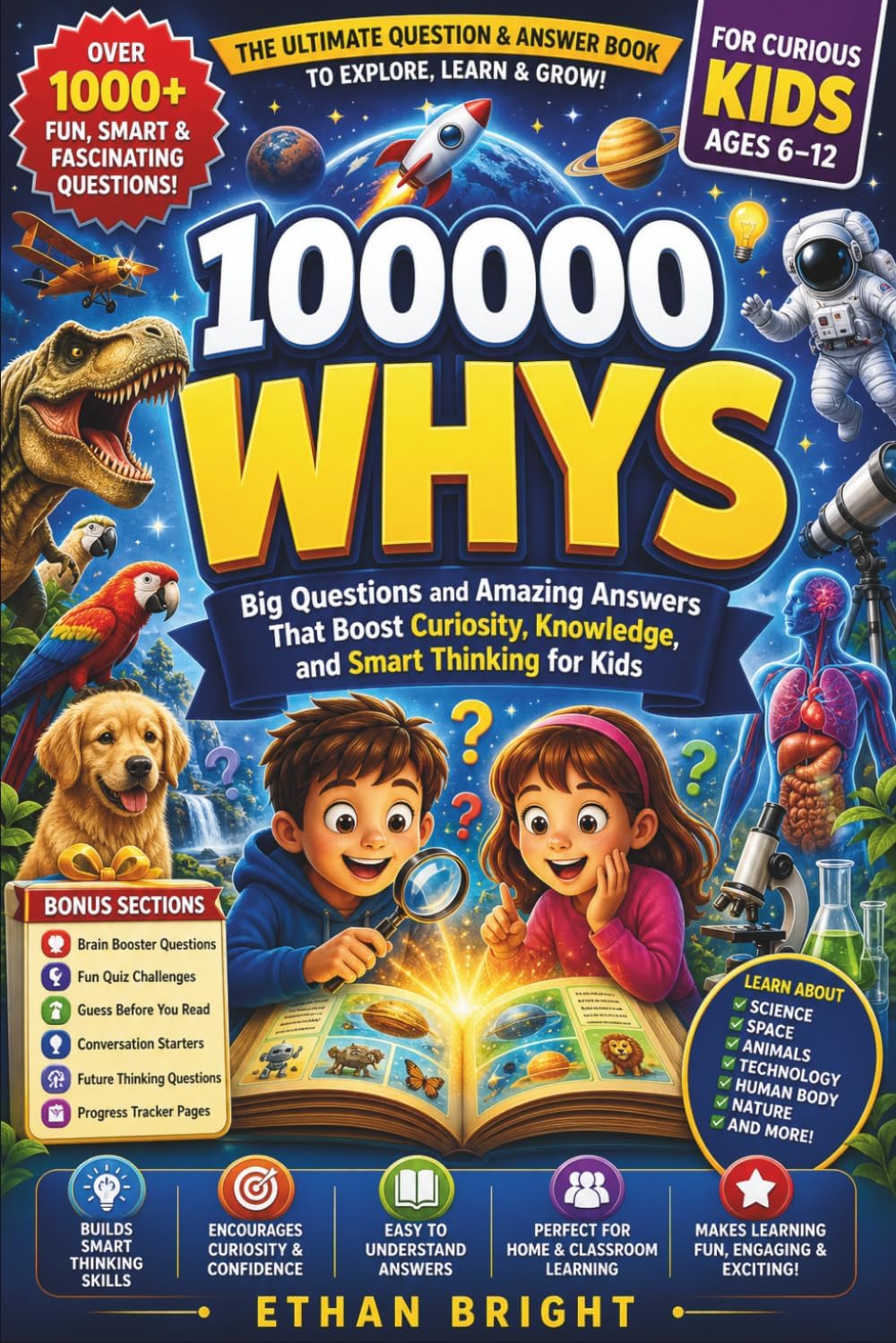 100000 Whys: Big Questions and Amazing Answers That Boost Curiosity, Knowledge, and Smart Thinking for Kids Ages 6–12 by Ethan Bright