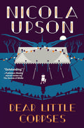 Dear Little Corpses (A Josephine Tey Mystery) by Nicola Upson