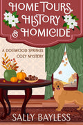 Home Tours, History & Homicide (Dogwood Springs Cozy Mystery Book 3) by Sally Bayless