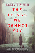 The Things We Cannot Say: A WWII Historical Fiction Novel – A NYT Bestseller Romance Drama of Polish Courage by Kelly Rimmer