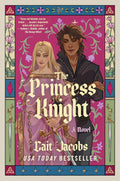 The Princess Knight: A Debut Romantasy of Love Triangles, Military Duels, and War by Cait Jacobs