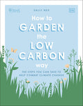 RHS How to Garden the Low-carbon Way: The Steps You Can Take to Help Combat Climate Change by Sally Nex