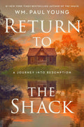 Return to the Shack: A Journey into Redemption by Wm. Paul Young