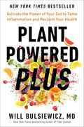 Plant Powered Plus: Activate the Power of Your Gut to Tame Inflammation and Reclaim Your Health by Will Bulsiewicz MD