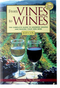 From Vines to Wines: The Complete Guide to Growing Grapes and Making Your Own Wine by Jeff Cox