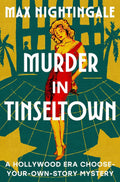 Murder in Tinseltown: A Hollywood Era Choose-Your-Own-Story Mystery by Max Nightingale