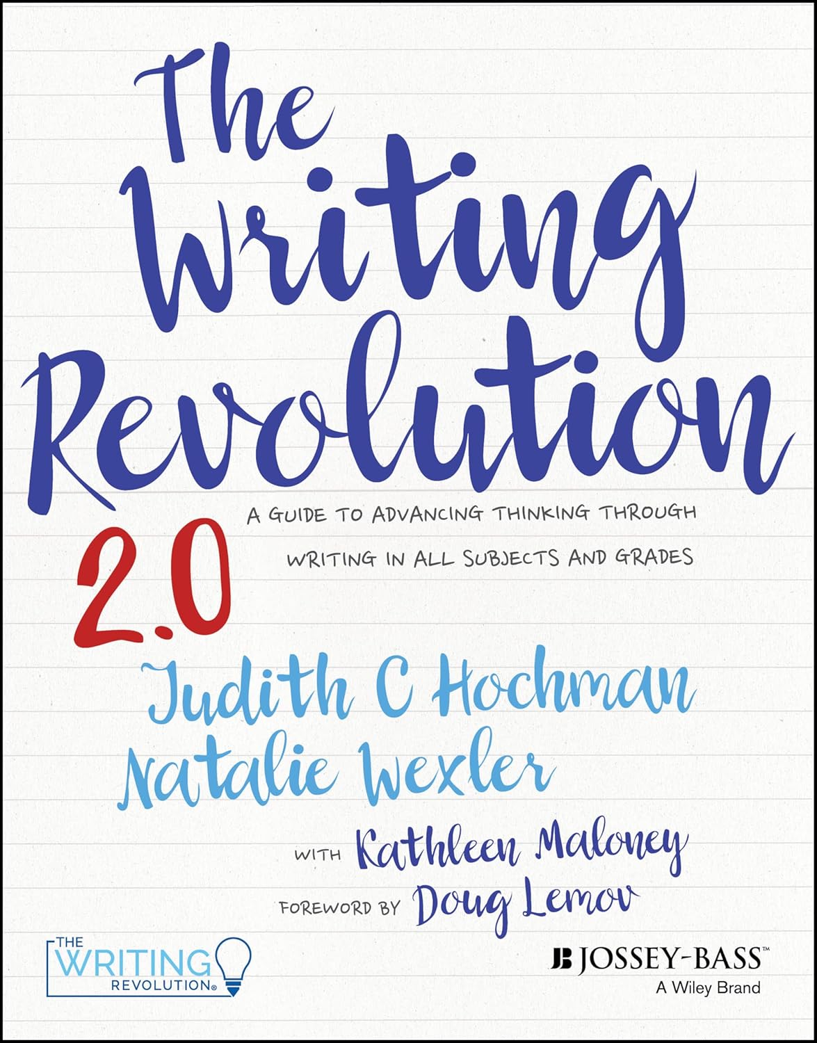 The Writing Revolution 2.0: A Guide to Advancing Thinking Through Writing in All Subjects and Grades by Judith C. Hochman