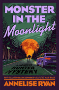 Monster in the Moonlight (A Monster Hunter Mystery) by Annelise Ryan