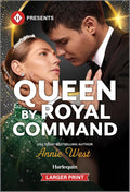 Queen by Royal Command: An Enemies to Lovers Contemporary Romance (Harlequin Presents, 4310) by Annie West