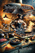 The Powerlifter's Prep Kitchen: 200+ Strength-Focused Recipes and Competition-Ready Meals for Bulking, Cutting, and Peak Performance by Scott Taylor