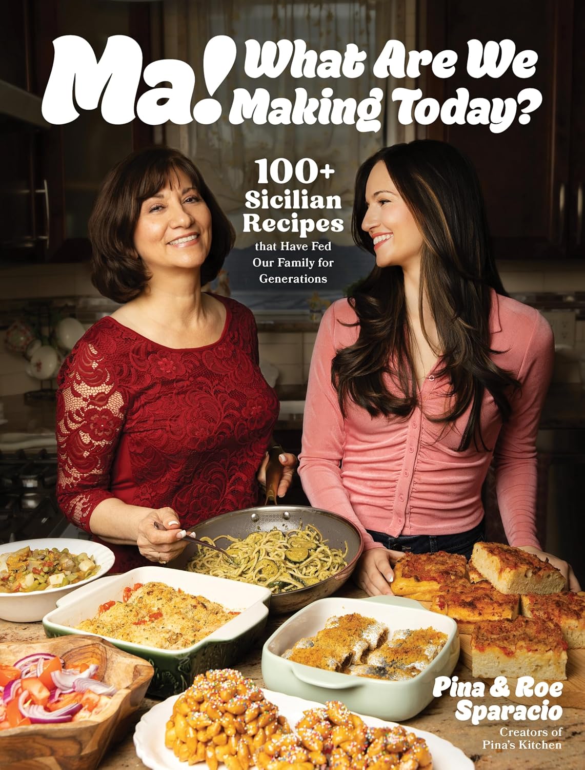 Ma! What Are We Making Today?: 100+ Sicilian Recipes That Have Fed Our Family for Generations by Pina and Roe