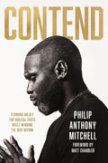 Contend: Standing Boldly for Biblical Truth While Winning the War Within by Philip Anthony Mitchell