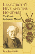 Langstroth's Hive and the Honey-Bee: The Classic Beekeeper's Manual by L. L. Langstroth