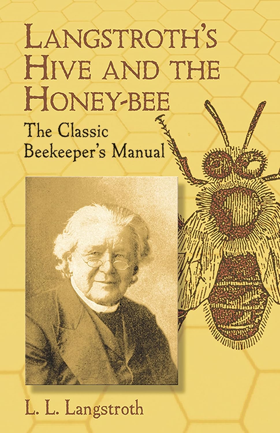 Langstroth's Hive and the Honey-Bee: The Classic Beekeeper's Manual by L. L. Langstroth