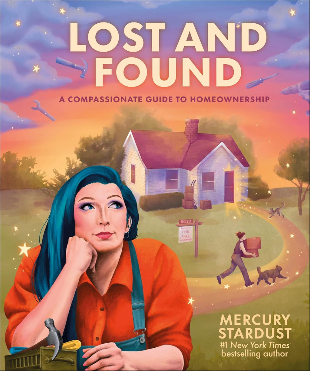Lost and Found: A Compassionate Guide to Homeownership by Mercury Stardust