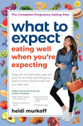 What to Expect: Eating Well When You're Expecting, 2nd Edition by Heidi Murkoff