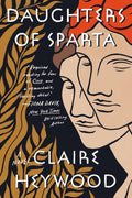Daughters of Sparta: A Novel by Claire Heywood