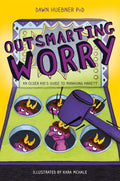 Outsmarting Worry (An Older Kid's Guide to Managing Anxiety) by Dawn Huebner