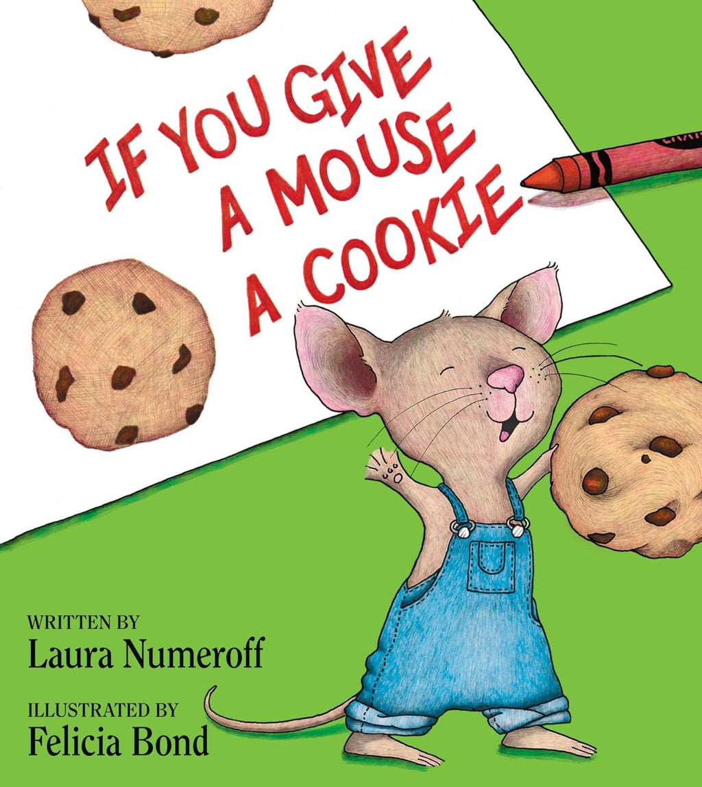 If You Give a Mouse a Cookie: A Silly Circular Story About a Mouse and a Craving for Cookies Late Into the Night by Laura Numeroff