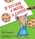 If You Give a Mouse a Cookie: A Silly Circular Story About a Mouse and a Craving for Cookies Late Into the Night by Laura Numeroff