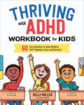 Thriving with ADHD Workbook for Kids: 60 Fun Activities to Help Children Self-Regulate, Focus, and Succeed (Health and Wellness Workbooks for Kids) by Kelli Miller LCSW MSW
